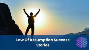 Law Of Assumption Success Stories