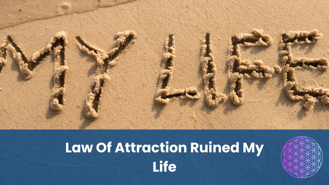 Law Of Attraction ruined my life