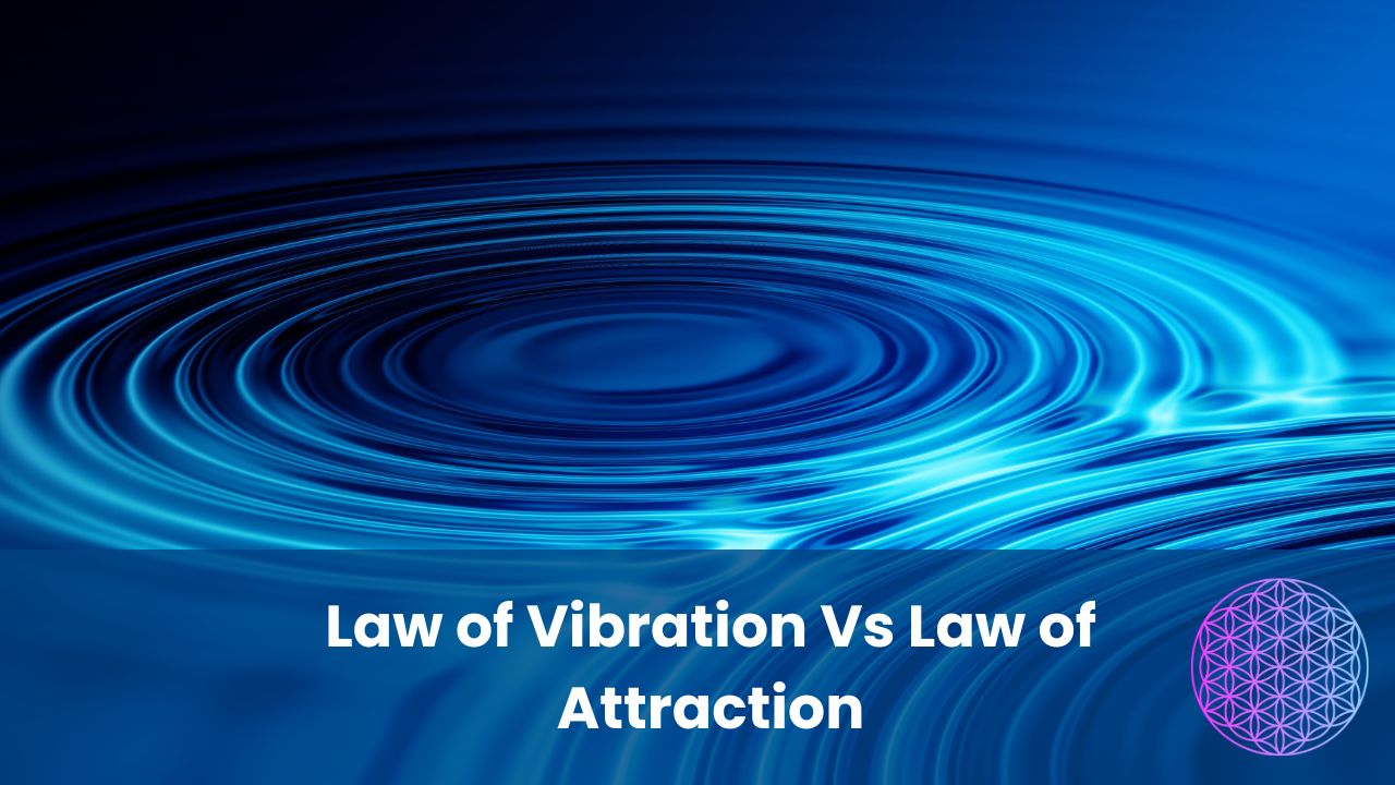 Law of Vibration Vs Law of Attraction