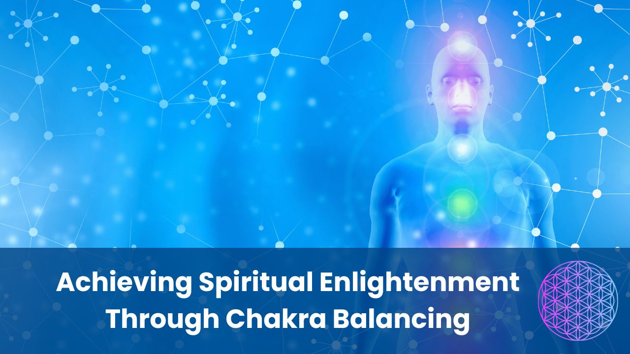 Achieving Spiritual Enlightenment Through Chakra Balancing