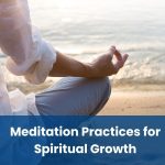 Meditation Practices for Spiritual Growth